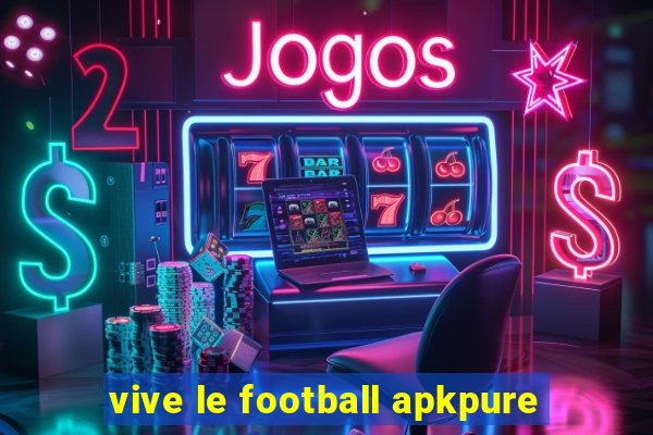 vive le football apkpure